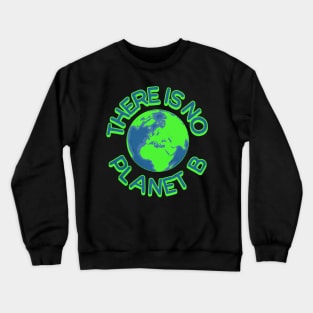 There is no planet B save our planet t-shirt Crewneck Sweatshirt